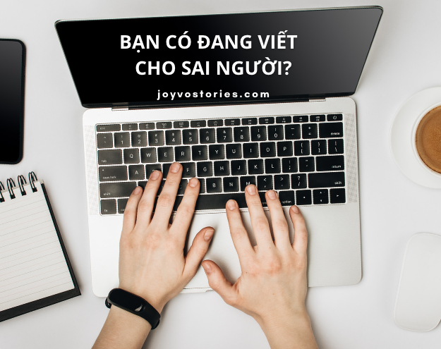 BẠN CÓ ĐANG VIẾT CHO SAI NGƯỜI?